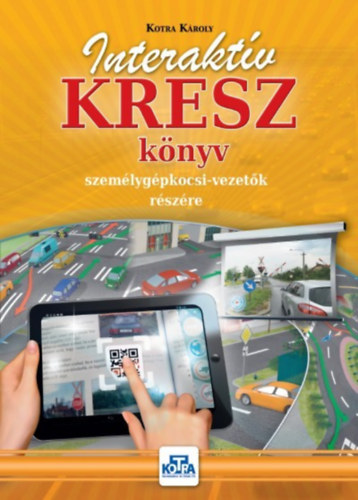 Kotra Kroly - Interaktv KRESZ knyv szemlygpkocsi-vezetk rszre