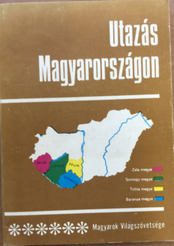 Utazs Magyarorszgon 6 - Magyarok vilgszvetsgnek kiadvnya - Zala - Somogy - Tolna - Baranya megye