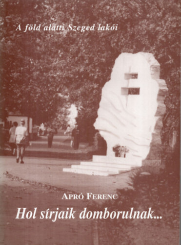 Hol srjaik domborulnak.. - A fld alatti Szeged laki