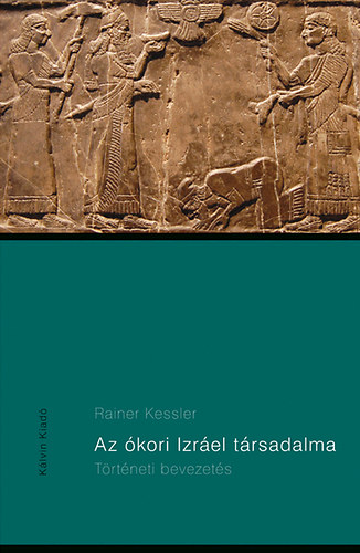 Rainer Kessler - Az kori Izrel trsadalma - Trtneti bevezets