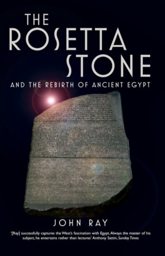 John Ray - The Rosetta Stone - And the Rebirth of Ancient Egypt