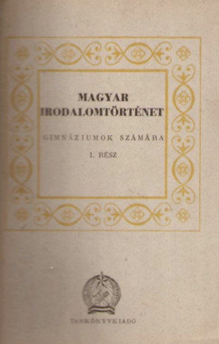 Magyar irodalomt�rt�net a gimn�ziumok sz�m�ra I. r�sz