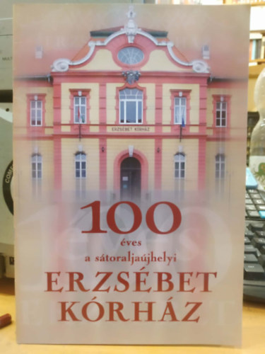 100 �ves a s�toralja�jhelyi Erzs�bet k�rh�z