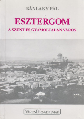 Esztergom a szent s gymoltalan vros