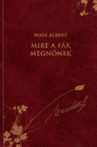 Wass Albert - Mire a f�k megn�nek - Wass Albert d�szkiad�s 8. k�tet