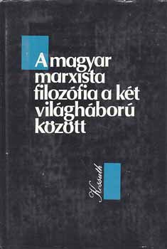 A magyar marxista filozfia a kt vilghbor kztt  /vlogats/
