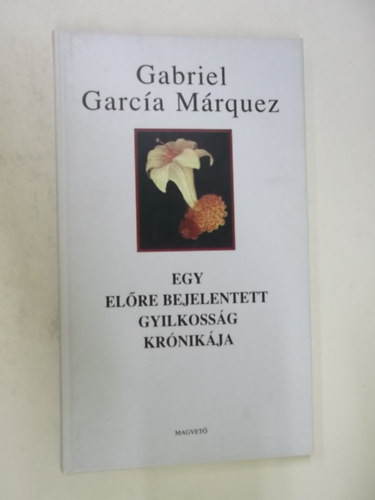 Gabriel Garca Mrquez - Egy elre bejelentett gyilkossg krnikja