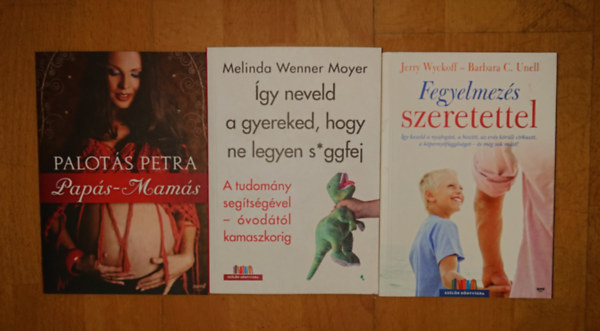 3 k�nyv a gyereknevel�s kih�v�sair�l: Pap�s-mam�s, Fegyelmez�s szeretettel, �gy neveld a gyereked, hogy ne legyen s*ggfej