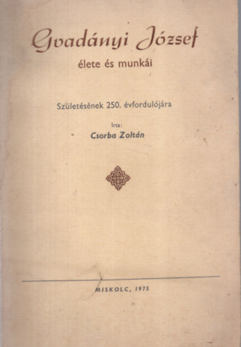 Gvad�nyi J�zsef �lete �s munk�i Sz�let�s�nek 250.�vfordul�j�ra