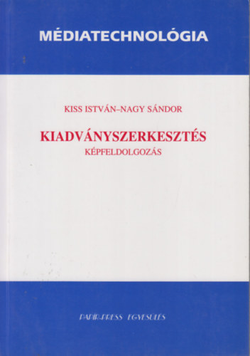 Kiss Istv�n-Nagy S�ndor - M�diatechnol�gia-Kiadv�nyszerkeszt�s-K�pfeldogoz�s