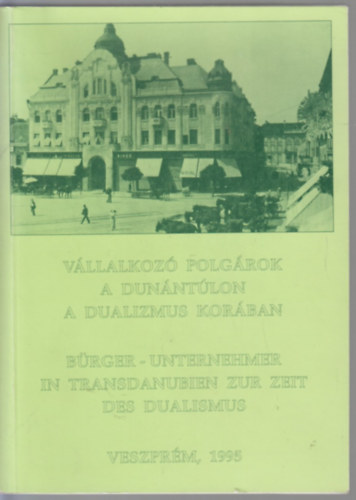 Vllalkoz polgrok a Dunntlon a dualizmus korban (magyar-nmet)