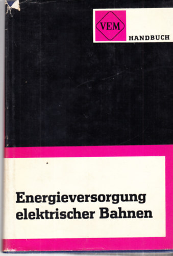 VEM - Handbuch Energieversorgung elektrischer Bahnen