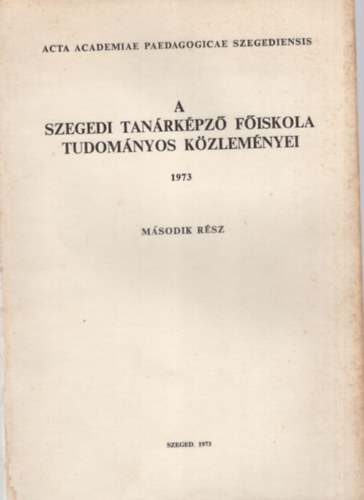 A Szegedi Tanrkpz Fiskola Tudomnyos Kzlemnyei II. rsz  1973 - ( Termszettudomny )