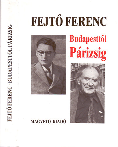 Fejt Ferenc - Budapesttl Prizsig - Emlkeim