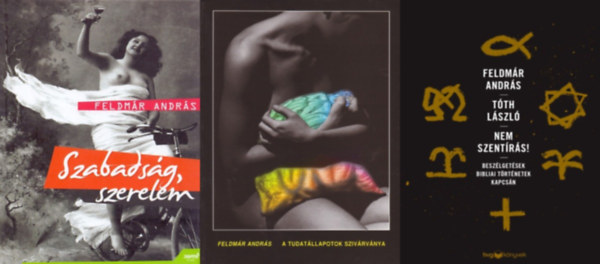 3 db Feldmr Andrs pszicholgiai knyv: Nem Szentrs! - Beszlgetsek bibliai trtnetek kapcsn + A tudatllapotok szivrvnya + Szabadsg, szerelem