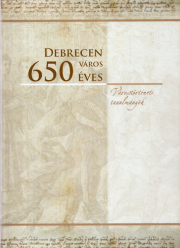 Debrecen vros 650 ves. Vrostrtneti tanulmnyok