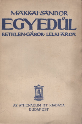 Makkai Sndor - Egyedl - Bethlen Gbor lelki arca