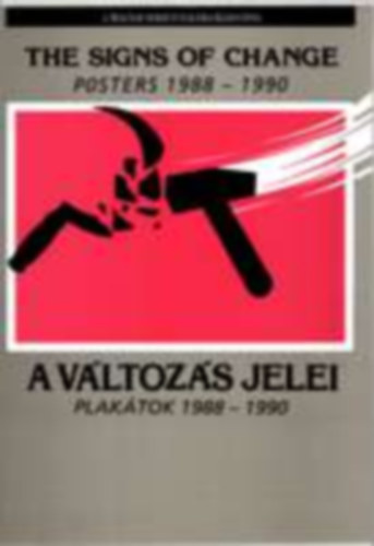 A vltozs jelei: Plaktok 1988-1990-The sings of change: Posters...