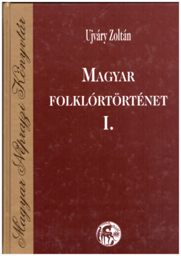 Magyar folklrtrtnet I. - Magyar Nprajzi Knyvtr
