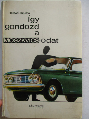 Rudas-Szluka - �gy gondozd a Moszkvicsodat