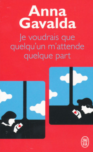 Anna Gavalda - Je voudrais que quelqu'un m'attende quelque part