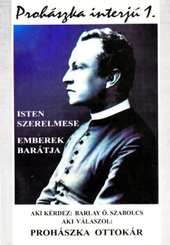 Isten szerelmese - Emberek bartja (Prohszka-interj 1.)