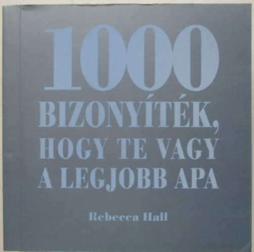 1000 bizony�t�k, hogy te vagy a legjobb apa