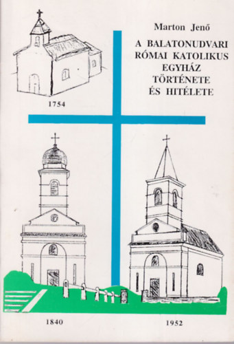 A Balatonudvari R�mai Katolikus Egyh�z t�rt�nete �s hit�lete