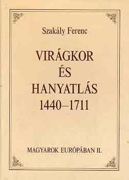 Virgkor s hanyatls 1440-1711-Magyarok Eurpban II.