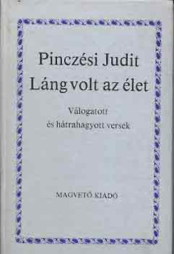 L�ng volt az �let - Pincz�si Judit v�logatott �s h�trahagyott versei