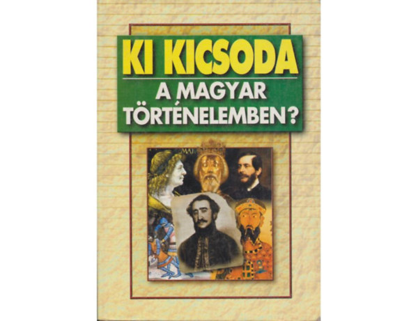 Ki kicsoda a magyar trtnelemben?