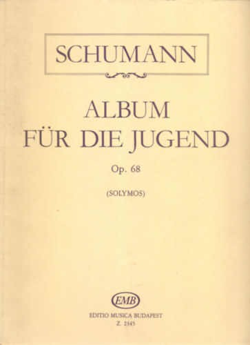 Schumann: Album f�r die Jugend Op. 68. - F�r Klavier - Zongor�ra (Solymos)
