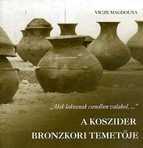 "Akik lakoznak csendben valahol,..." - A Koszider bronzkori temetje
