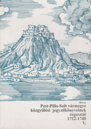 Pest-Pilis-Solt vrmegye kzgylsi jegyzknyveinek regeszti V. (1712-1740)