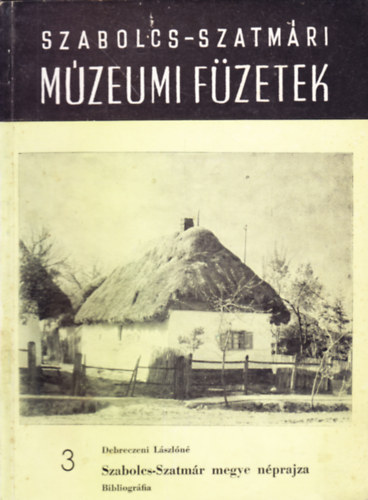 Debreczeni Lszln - Szabolcs-Szatmr megye nprajza - Bibliogrfia: Szabolcs-szatmri mzeumi fzetek 3.