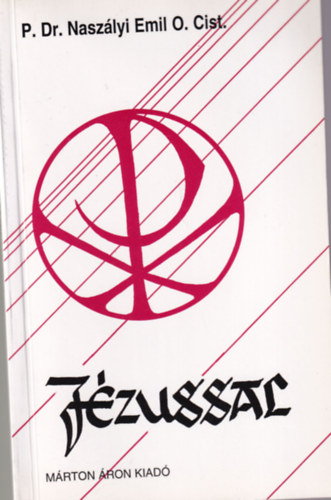 P. Dr. Naszlyi Emil O. Cist. - Jzussal  - ltala, Vele s Benne