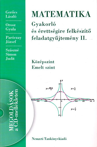 Matematika - Gyakorl s rettsgire felkszt feladatgyjtemny II. KZPSZINT - EMELT SZINT- CD-nlkl