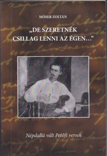 "De szeretnk csillag lenni az gen..." - Npdall vlt Petfi versek