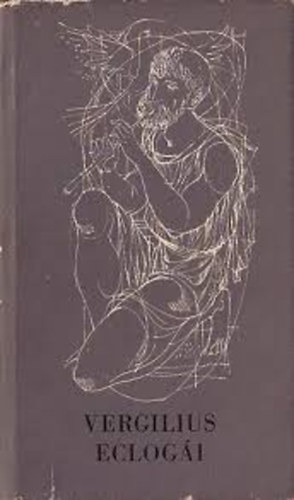 SZERZ� Vergilius Rito�k Zsigmond SZERKESZT� Komor�czy G�za FORD�T� Lakatos Istv�n GRAFIKUS Kass J�nos LEKTOR Borzs�k Istv�n - Vergilius Eclog�i   (Fekete-feh�r illusztr�ci�kkal. Kass J�nos)