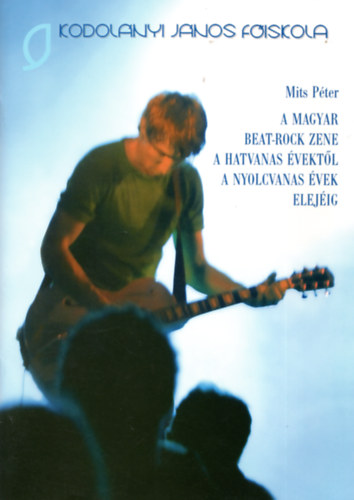 A magyar beat-rock zene a hatvanas vektl a nyolcvanas vek elejig