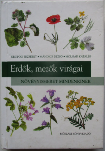 Kropog; M�ndics; Moln�r - Erd�k, mez�k vir�gai - N�v�nyismeret mindenkinek