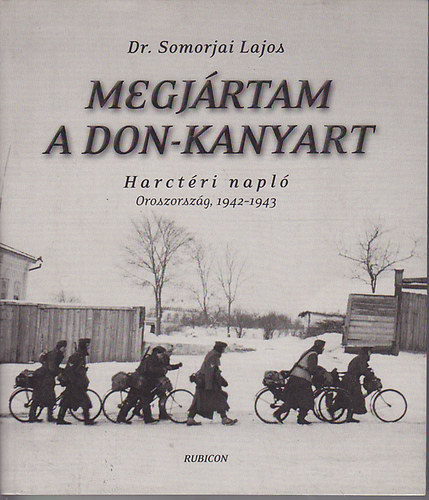 Dr. Somorjai Lajos - Megj�rtam a Don-kanyart - Harct�ri napl�