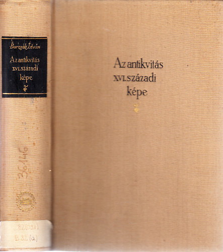 Az antikvit�s XVI. sz�zadi k�pe (Bornemisza-tanulm�nyok)