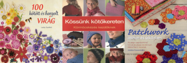 3 db kzimunka knyv: Patchwork otthon s tkzben - Az angol paprsablonos foltvarrs alapjai s knnyen elkszthet modellek + Kssnk ktkereten - Krmcskzs kezdknek + 100 kttt s horgolt virg