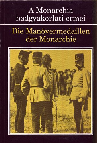 A Monarchia hadgyakorlati �rmei - Die Man�vermedallien der Monarchie 1887-1914