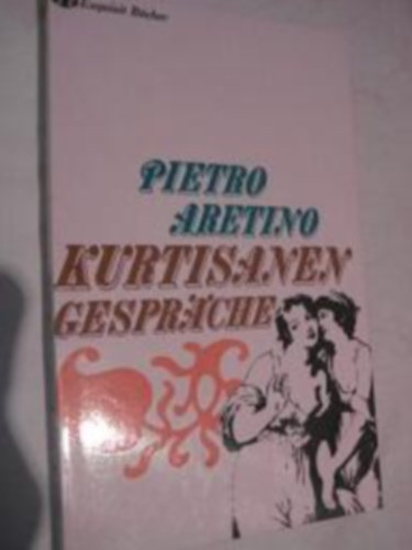 Pietro Aretino - Kurtisanen-Gespr�che