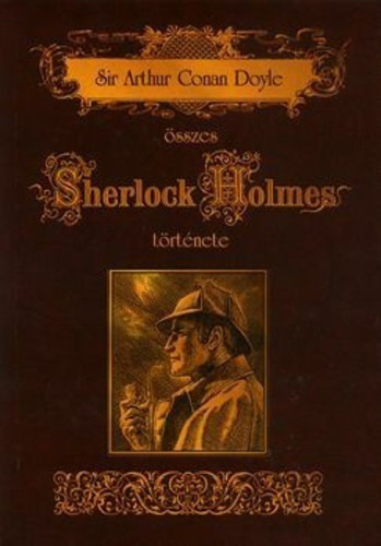 Arthur Conan Doyle - Sir Arthur Conan Doyle sszes Sherlock Holmes trtnete I.