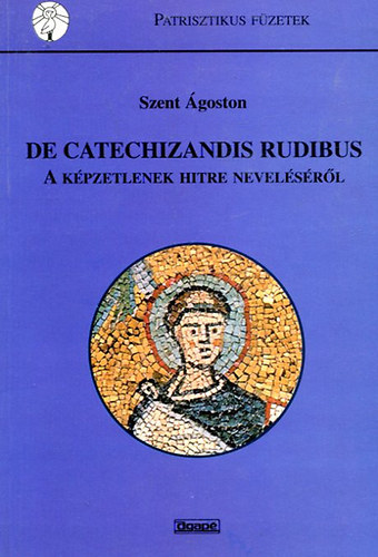 De catechizandis rubidus - A k�pzeletnek hitre nevel�s�r�l