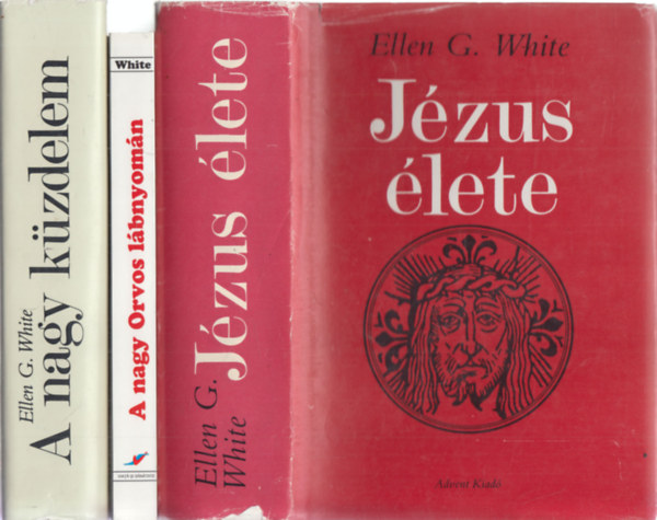 Ellen G. White - 3db vallssal kapcsolatos m (Ellen G. White) - Jzus lete + A nagy Orvos lbnyomn + A nagy kzdelem