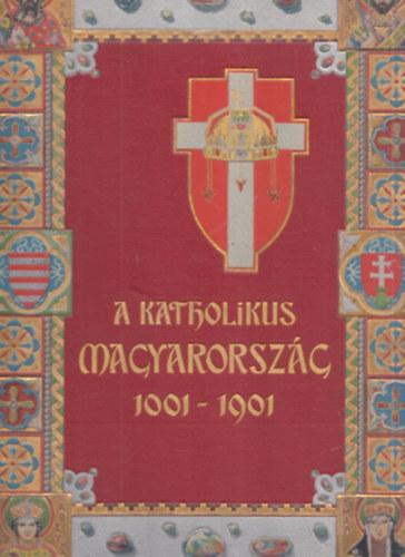 A katholikus Magyarorszg 1001-1901 (II. ktet)